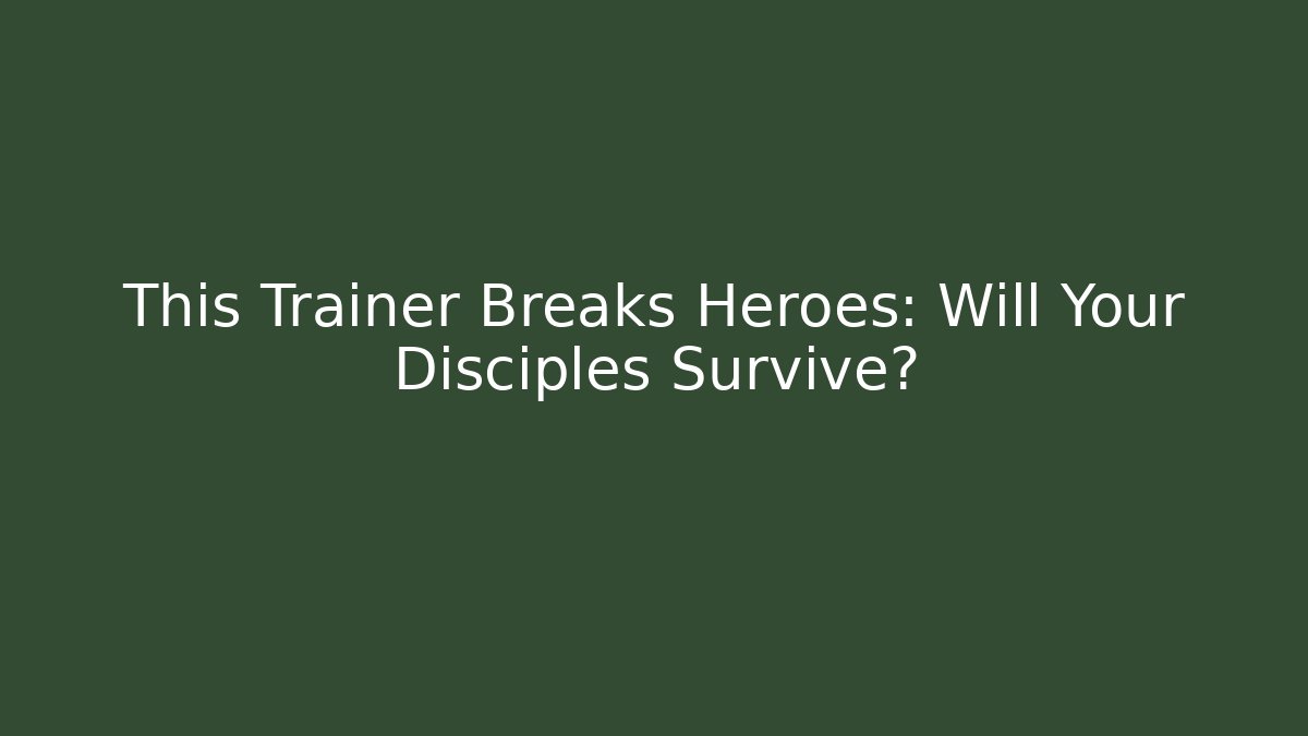 This Trainer Breaks Heroes: Will Your Disciples Survive? - Create More Assets