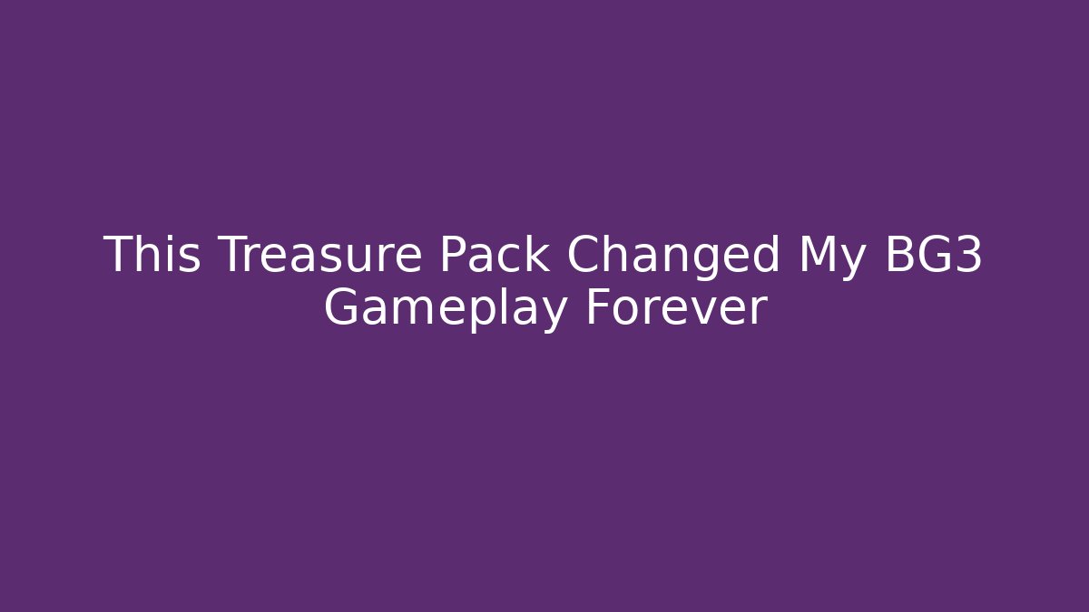 This Treasure Pack Changed My BG3 Gameplay Forever