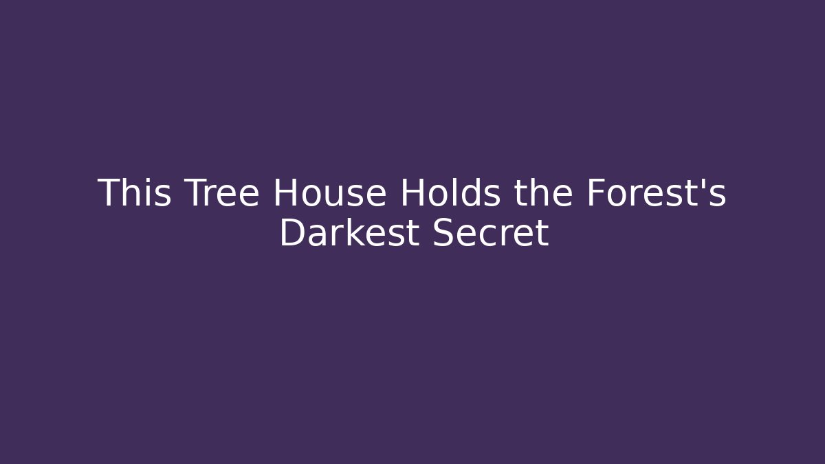 This Tree House Holds the Forest's Darkest Secret