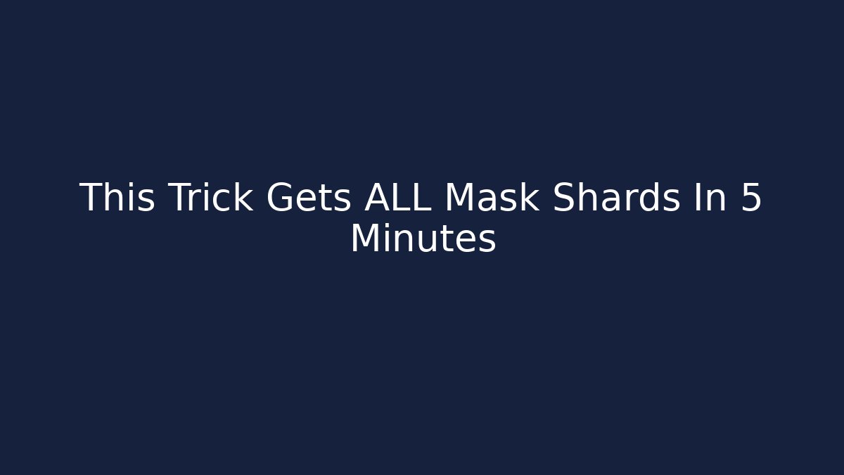 This Trick Gets ALL Mask Shards In 5 Minutes