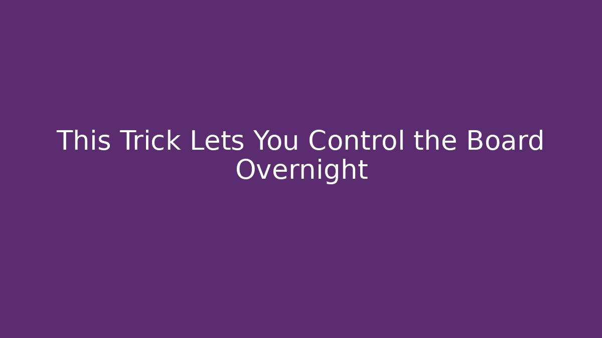 This Trick Lets You Control the Board Overnight
