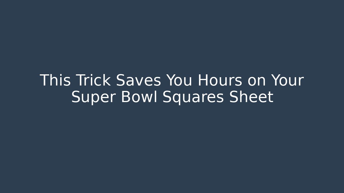 This Trick Saves You Hours on Your Super Bowl Squares Sheet