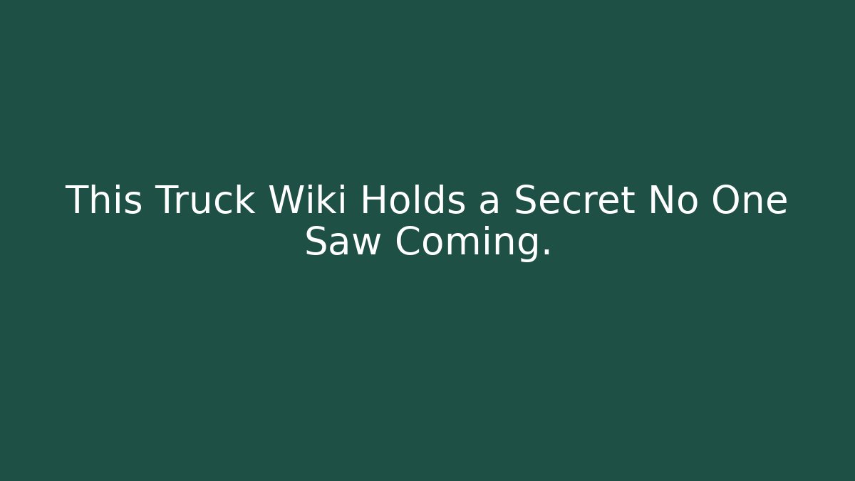 This Truck Wiki Holds a Secret No One Saw Coming.