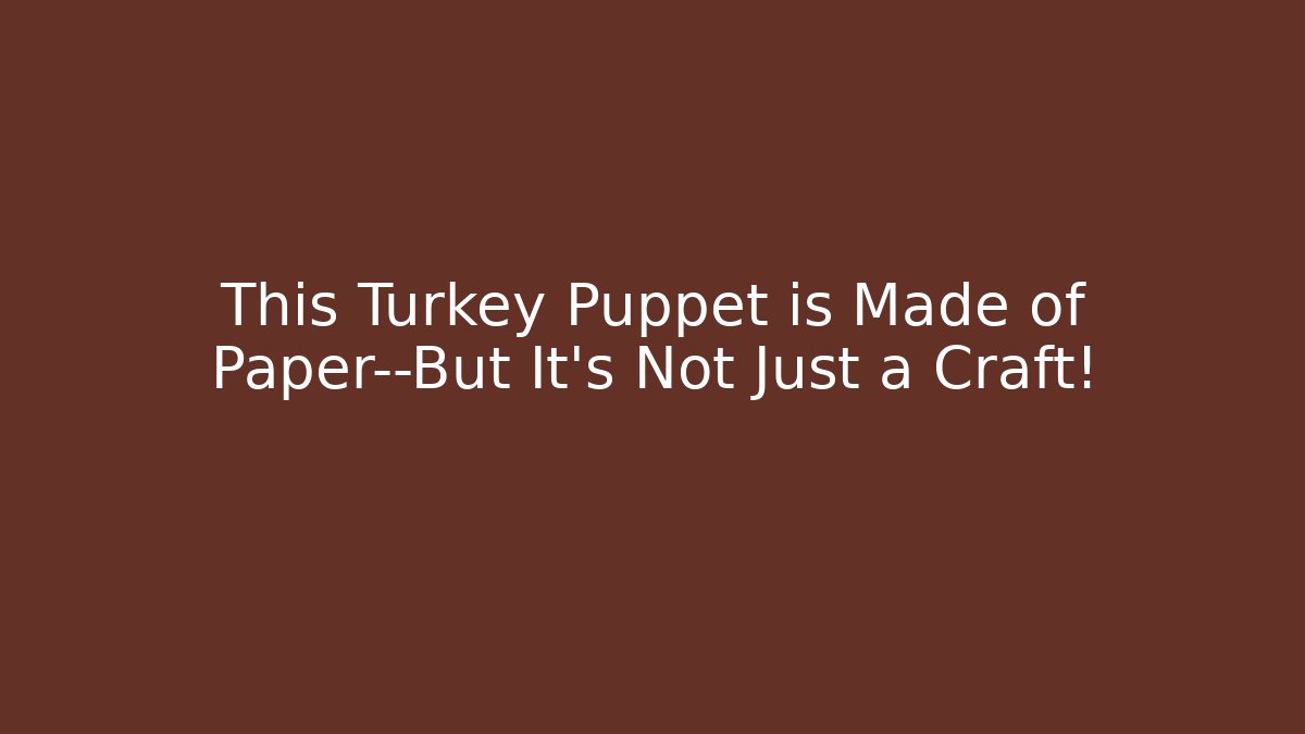 This Turkey Puppet is Made of Paper—But It’s Not Just a Craft!