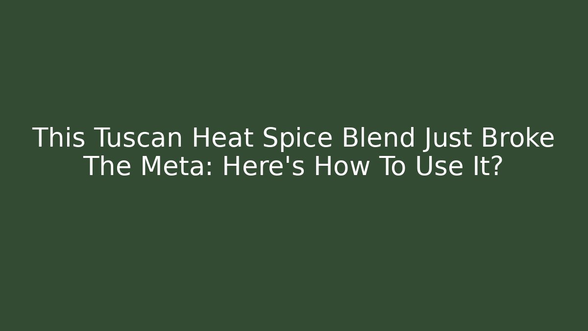 This Tuscan Heat Spice Blend Just Broke The Meta: Here’s How To Use It?
