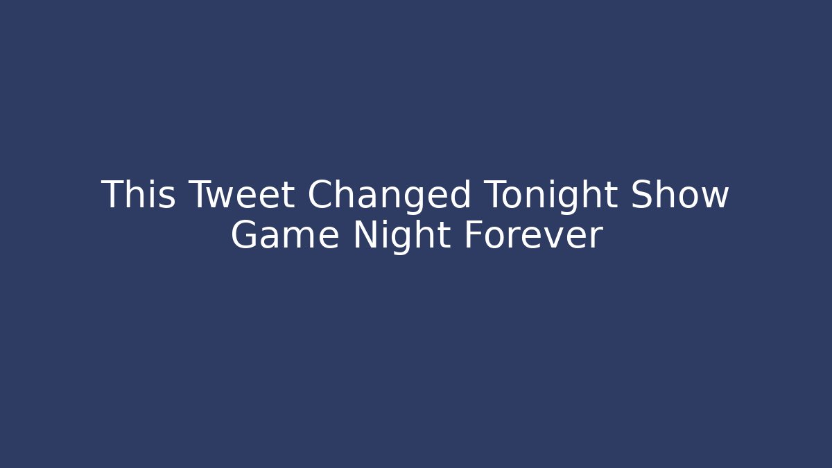 This Tweet Changed Tonight Show Game Night Forever