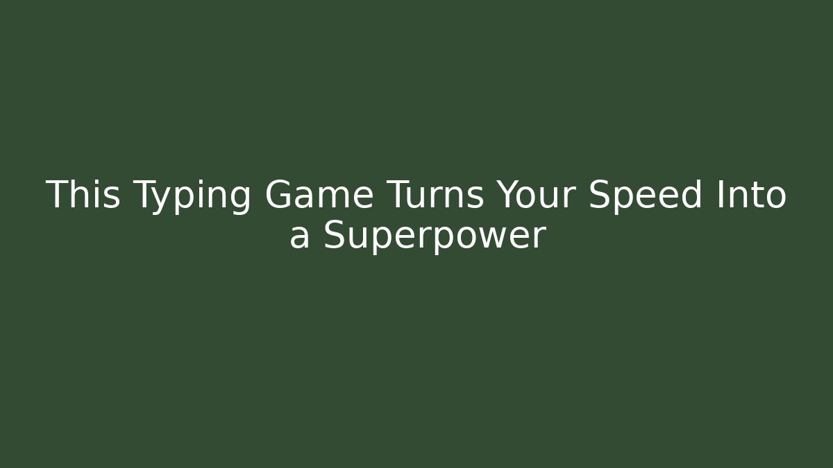 This Typing Game Turns Your Speed Into a Superpower