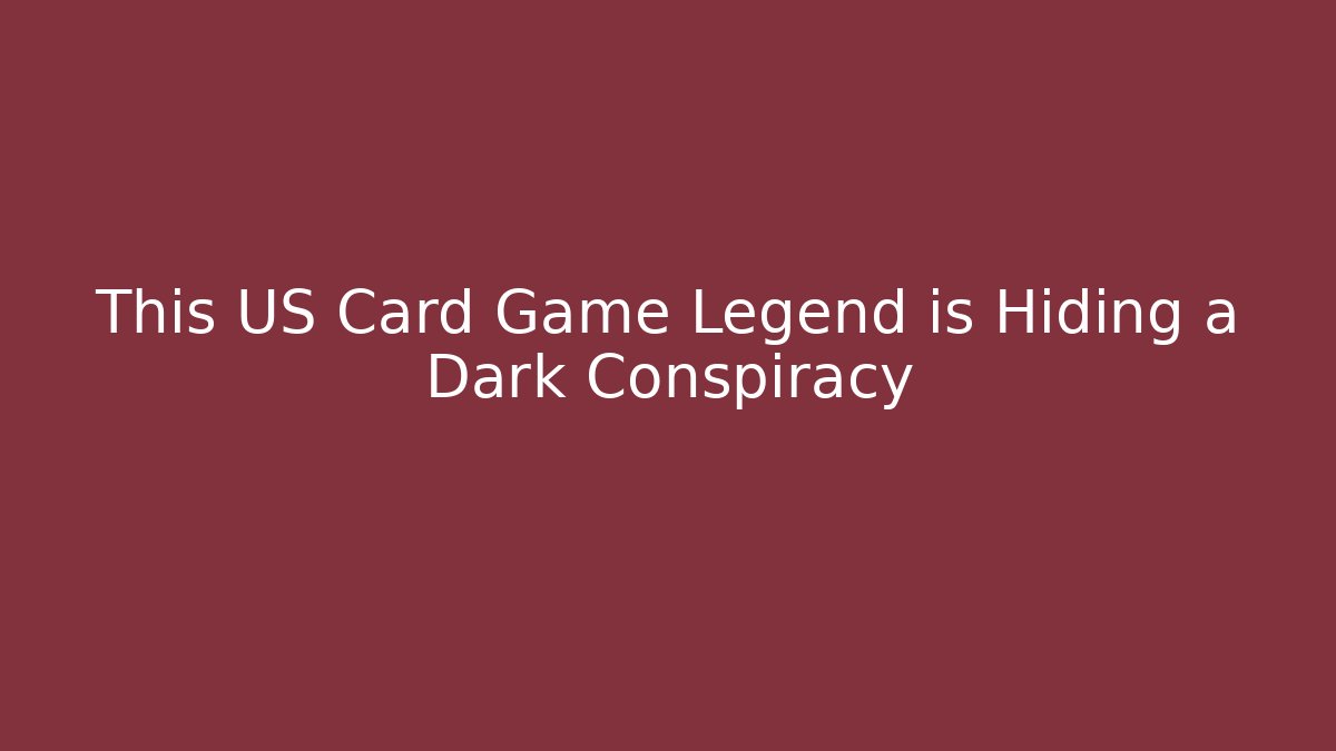 This US Card Game Legend is Hiding a Dark Conspiracy