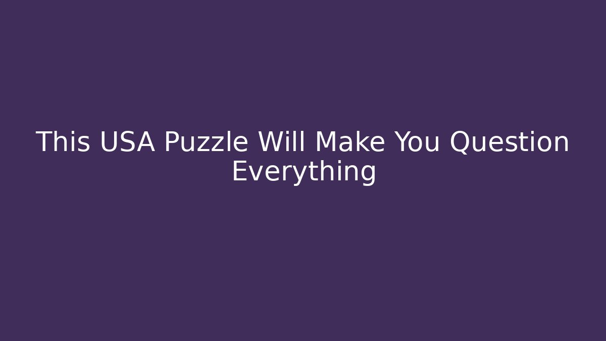 This USA Puzzle Will Make You Question Everything