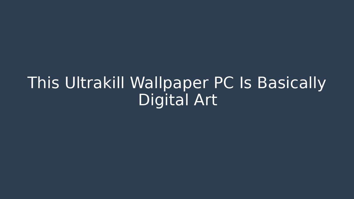 This Ultrakill Wallpaper PC Is Basically Digital Art - Create More Assets