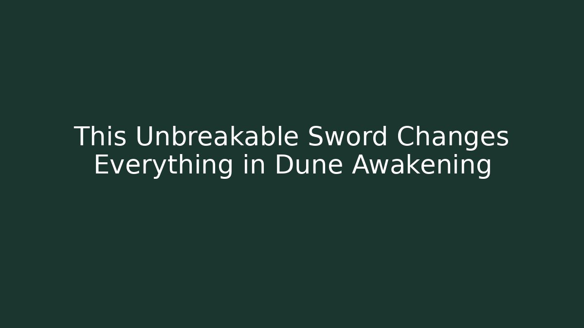 This Unbreakable Sword Changes Everything in Dune Awakening - Create More Assets