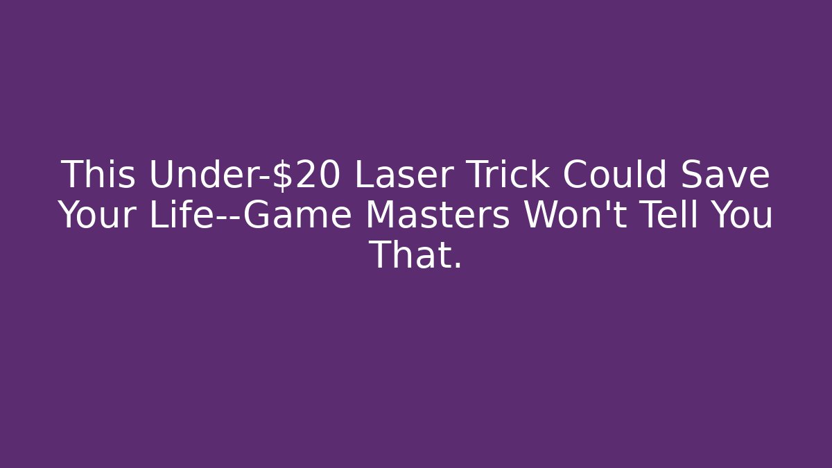 This Under-$20 Laser Trick Could Save Your Life—Game Masters Won't Tell You That.