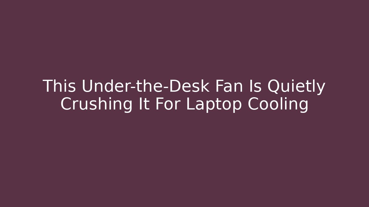 This Under-the-Desk Fan Is Quietly Crushing It For Laptop Cooling