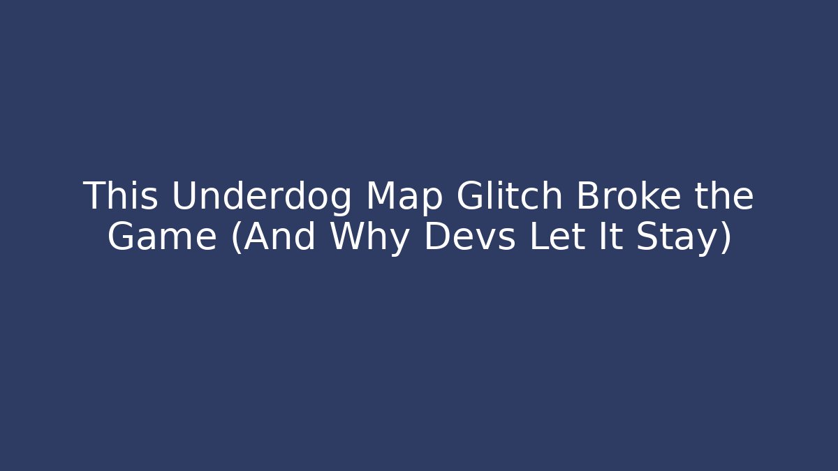 This Underdog Map Glitch Broke the Game (And Why Devs Let It Stay)