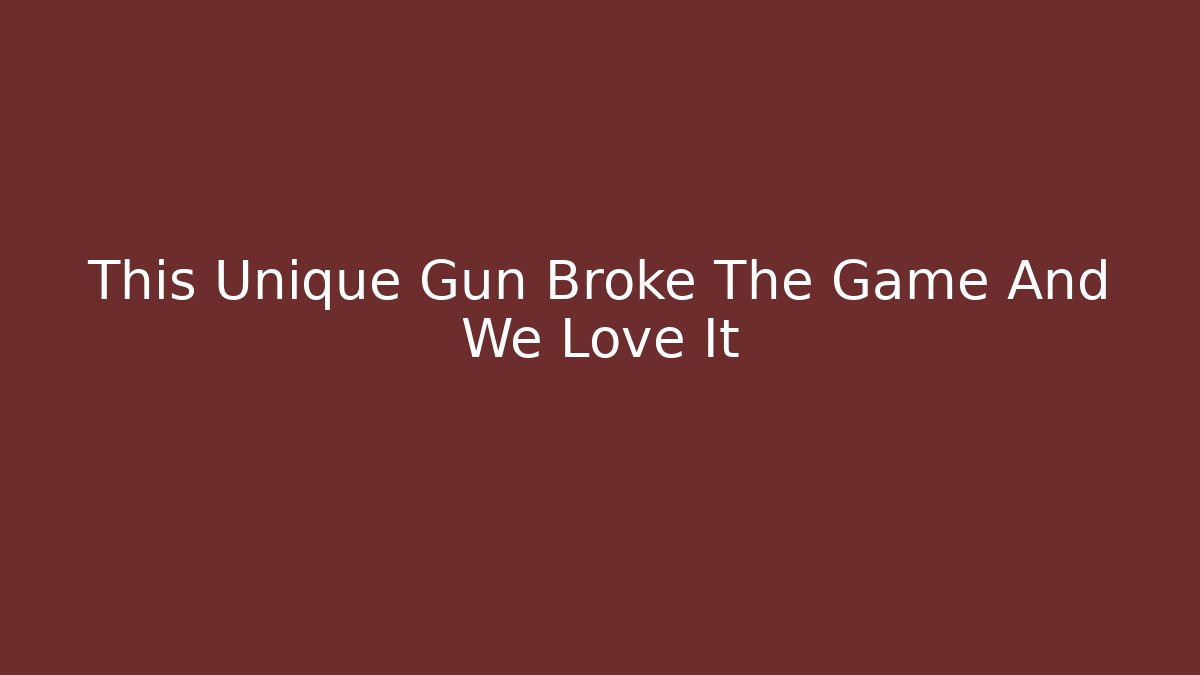 This Unique Gun Broke The Game And We Love It