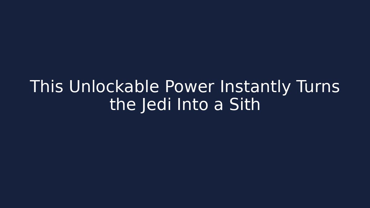 This Unlockable Power Instantly Turns the Jedi Into a Sith - Create More Assets