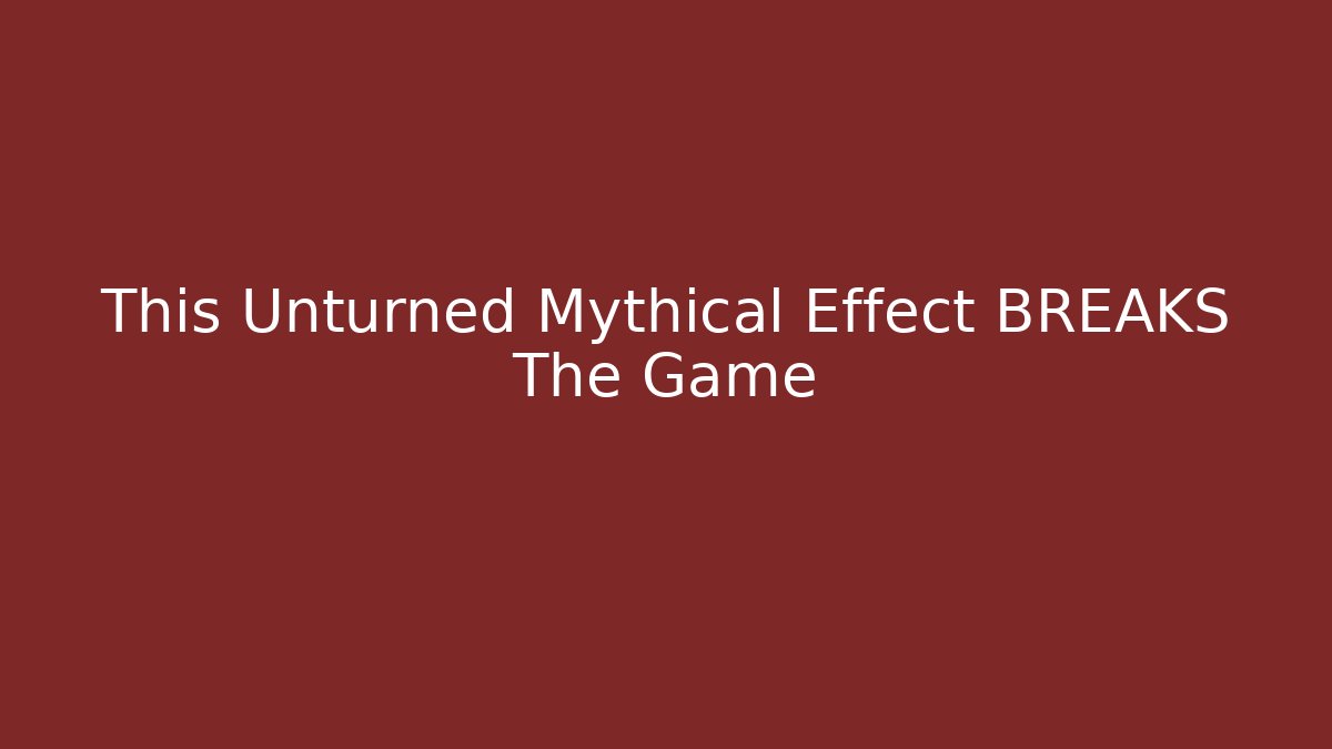 This Unturned Mythical Effect BREAKS The Game
