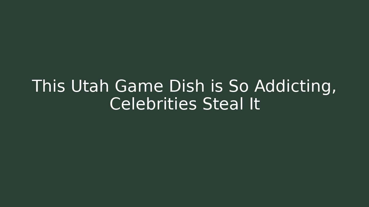 This Utah Game Dish is So Addicting, Celebrities Steal It
