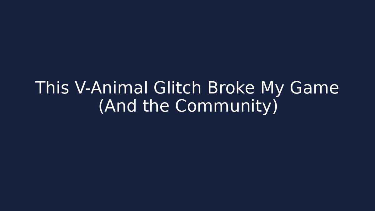 This V-Animal Glitch Broke My Game (And the Community)