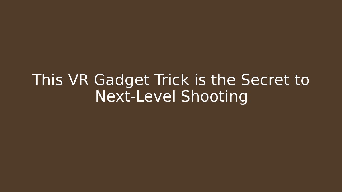 This VR Gadget Trick is the Secret to Next-Level Shooting