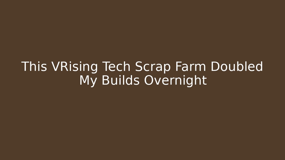 This VRising Tech Scrap Farm Doubled My Builds Overnight