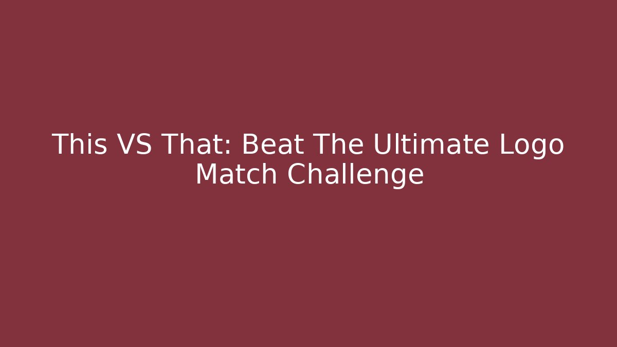 This VS That: Beat The Ultimate Logo Match Challenge