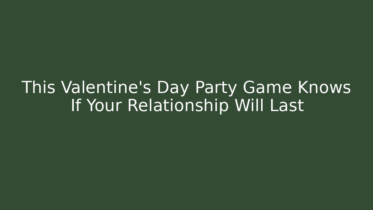 This Valentine's Day Party Game Knows If Your Relationship Will Last