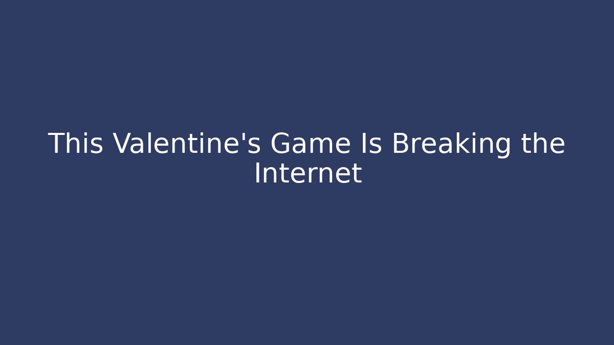 This Valentine's Game Is Breaking the Internet - Create More Assets