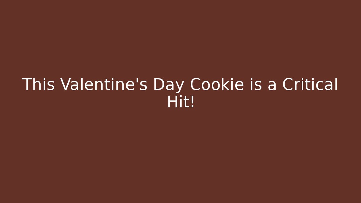This Valentine’s Day Cookie is a Critical Hit! - Create More Assets
