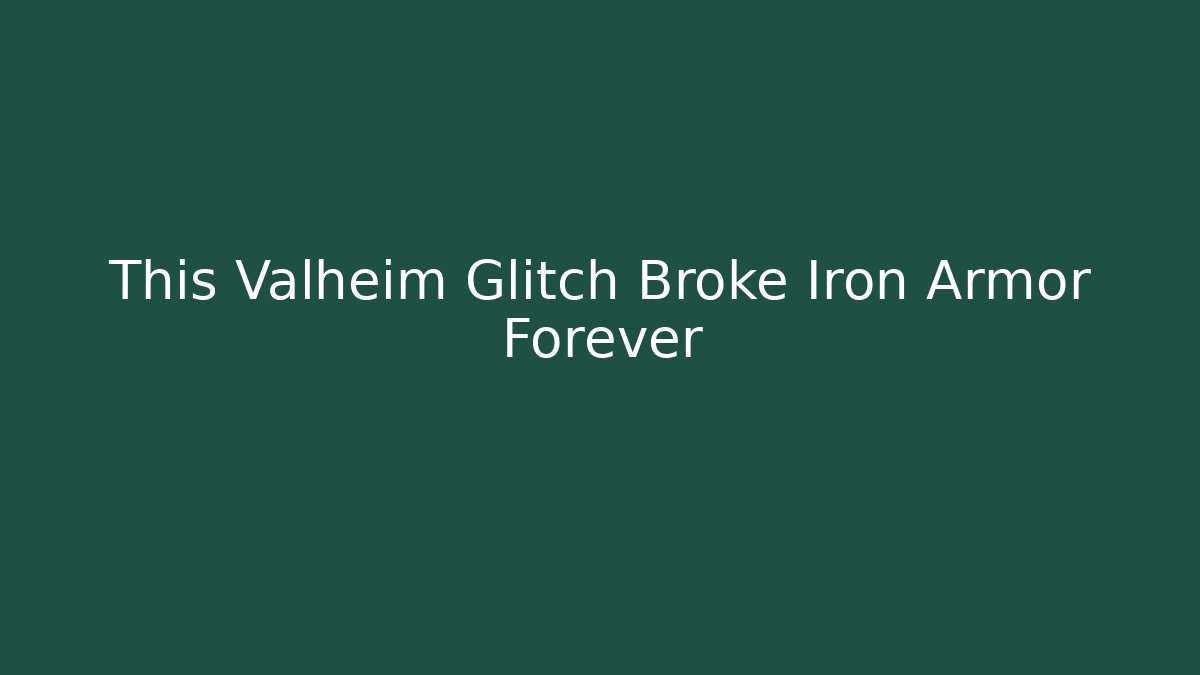 This Valheim Glitch Broke Iron Armor Forever