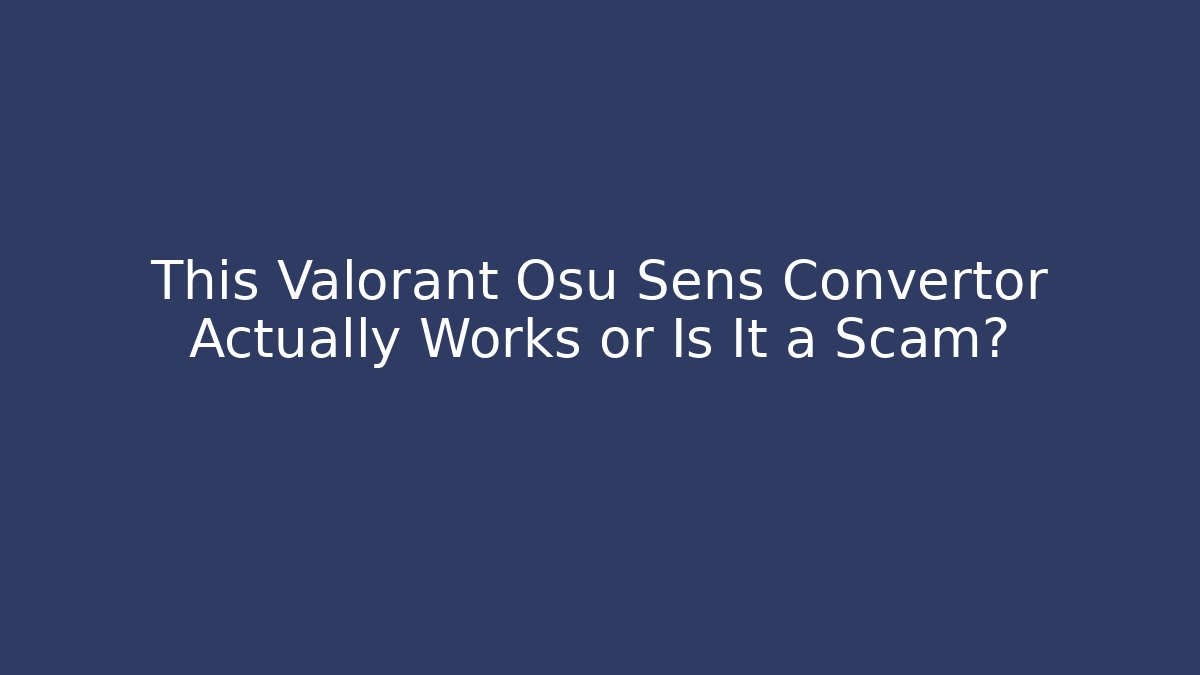 This Valorant Osu Sens Convertor Actually Works or Is It a Scam?