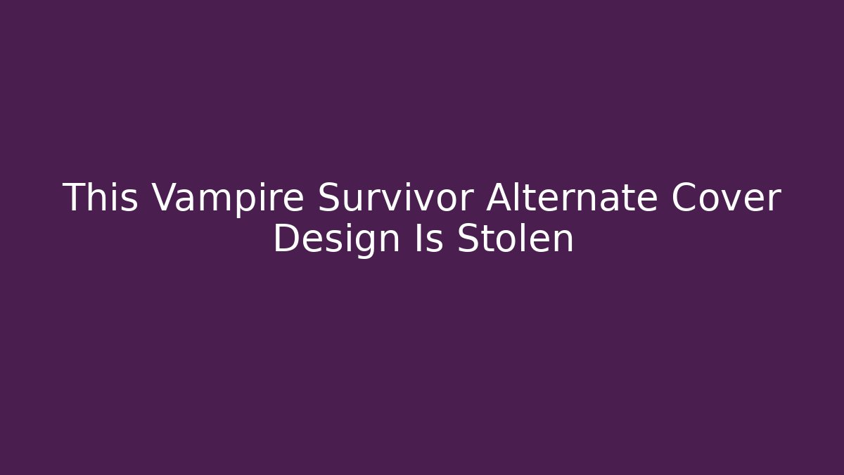 This Vampire Survivor Alternate Cover Design Is Stolen