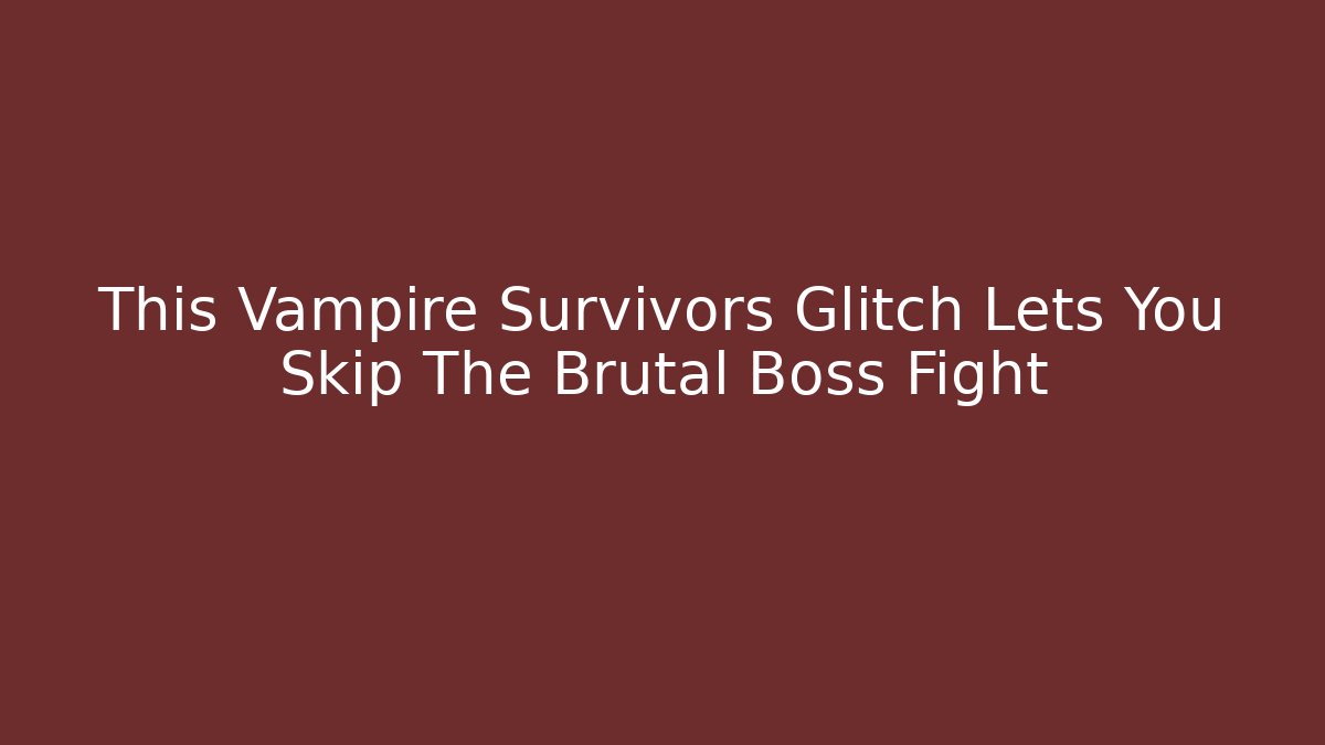 This Vampire Survivors Glitch Lets You Skip The Brutal Boss Fight