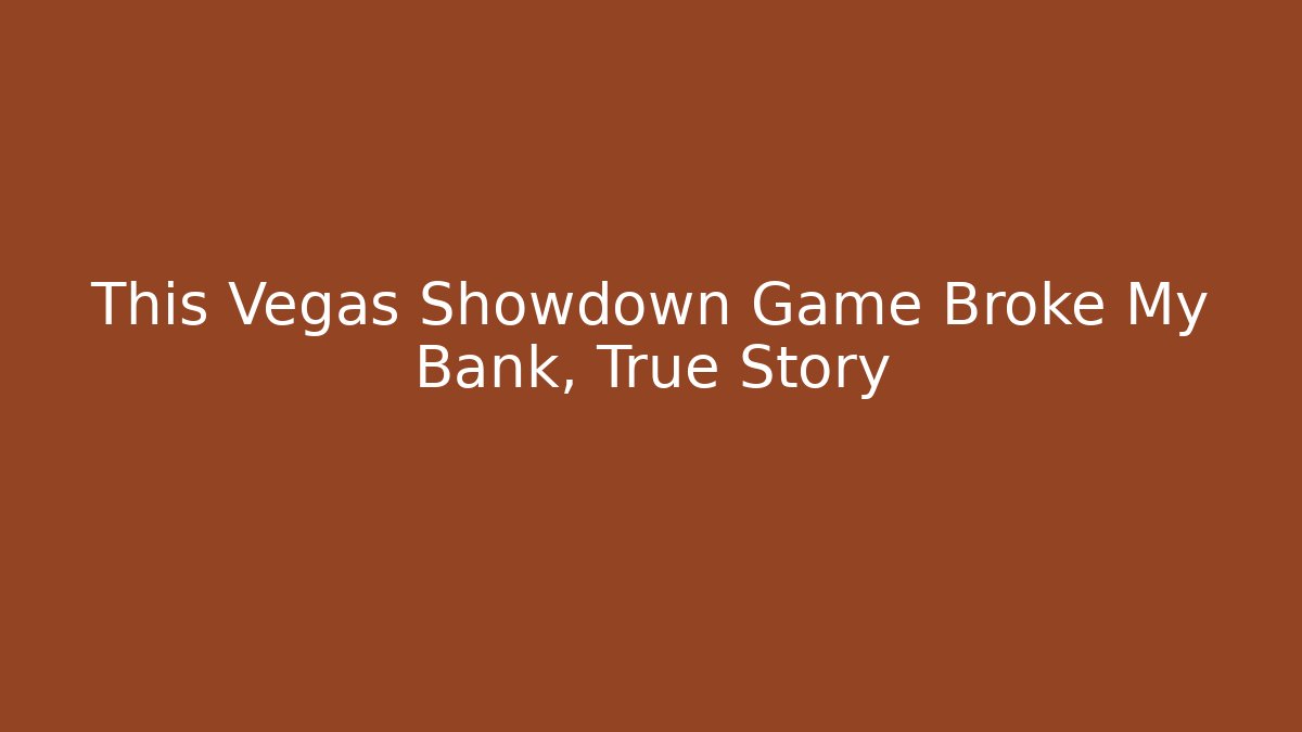 This Vegas Showdown Game Broke My Bank, True Story