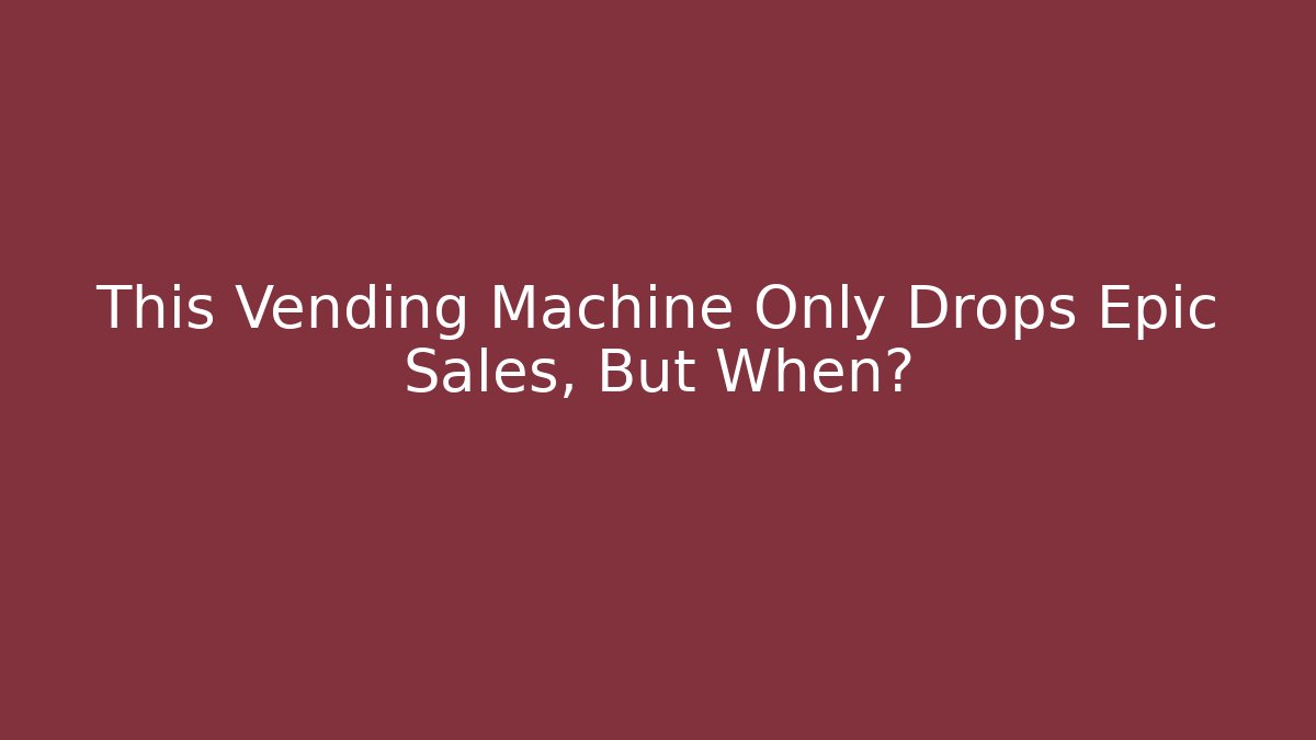 This Vending Machine Only Drops Epic Sales, But When?