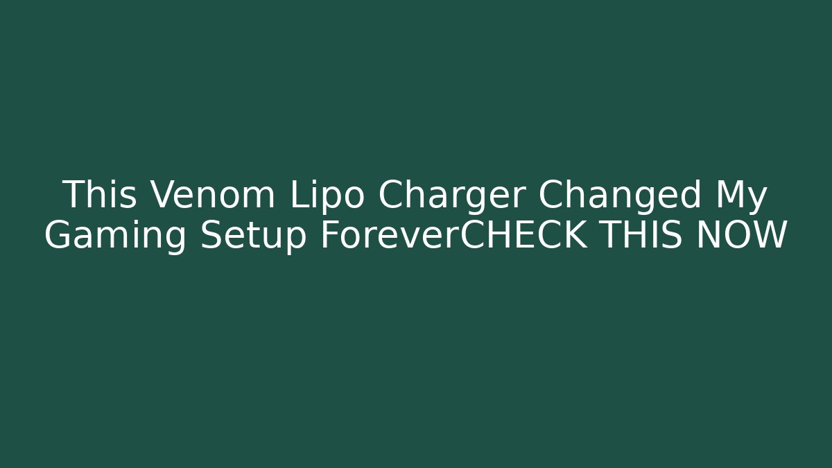 This Venom Lipo Charger Changed My Gaming Setup ForeverCHECK THIS NOW - Create More Assets
