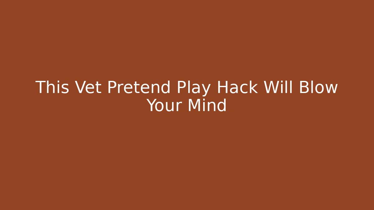 This Vet Pretend Play Hack Will Blow Your Mind