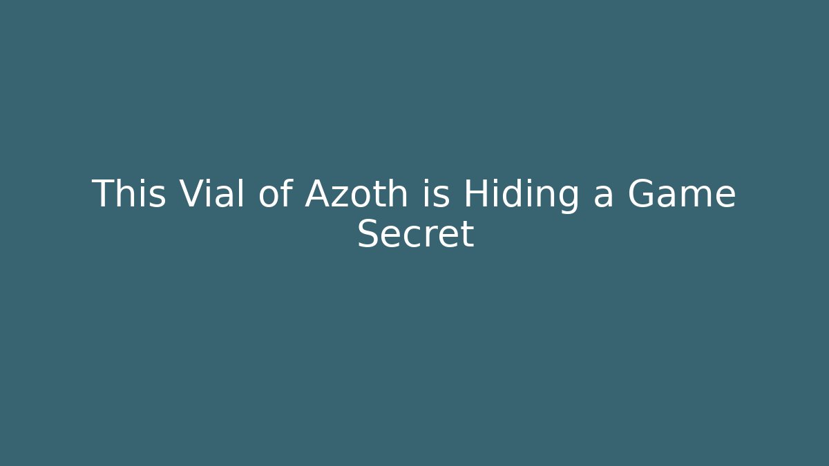 This Vial of Azoth is Hiding a Game Secret
