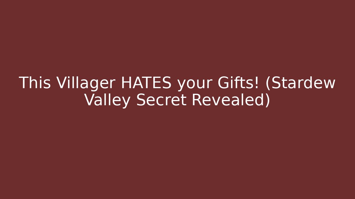 This Villager HATES your Gifts! (Stardew Valley Secret Revealed)