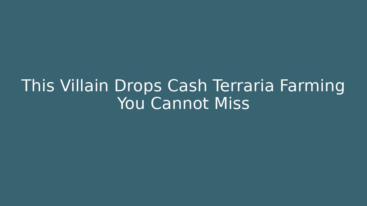 This Villain Drops Cash Terraria Farming You Cannot Miss
