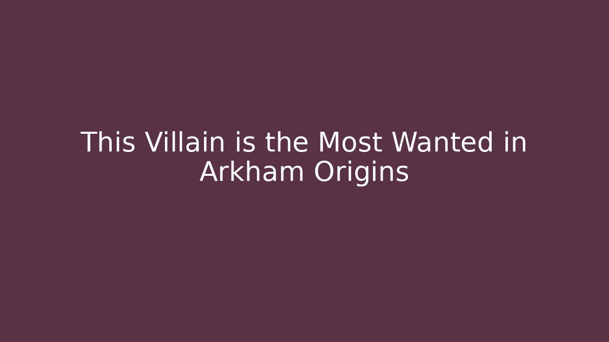 This Villain is the Most Wanted in Arkham Origins