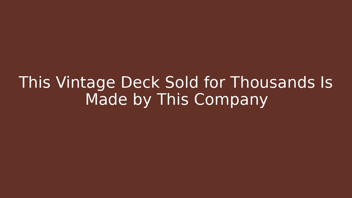 This Vintage Deck Sold for Thousands Is Made by This Company