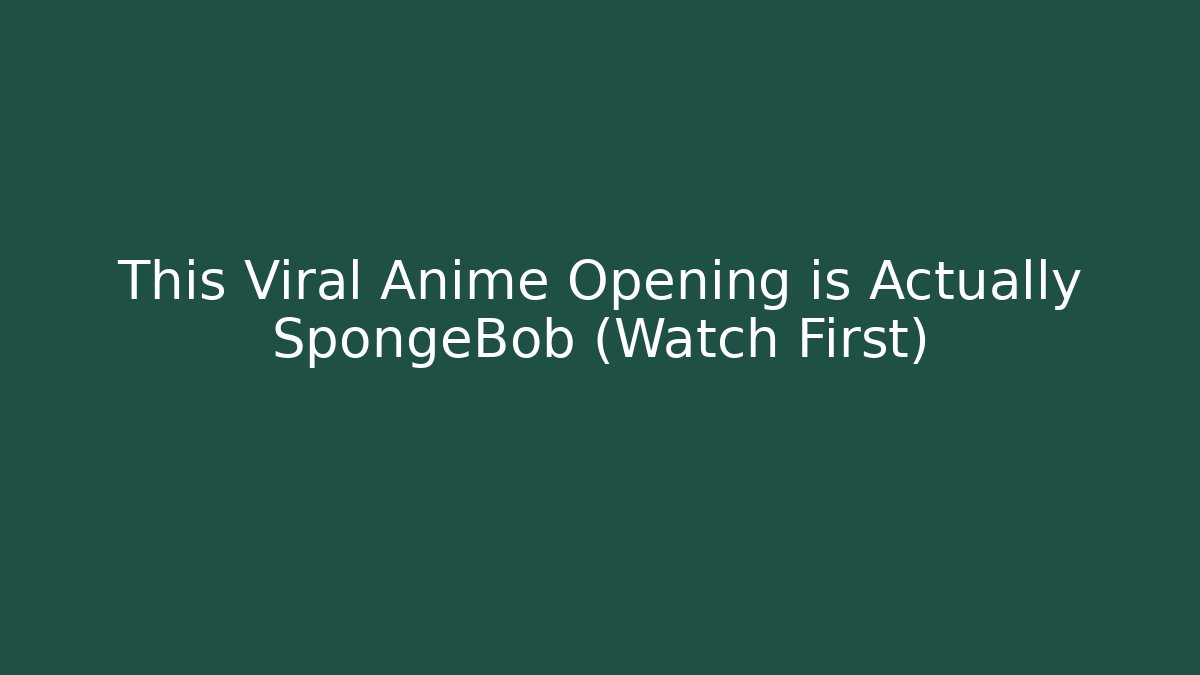 This Viral Anime Opening is Actually SpongeBob (Watch First)