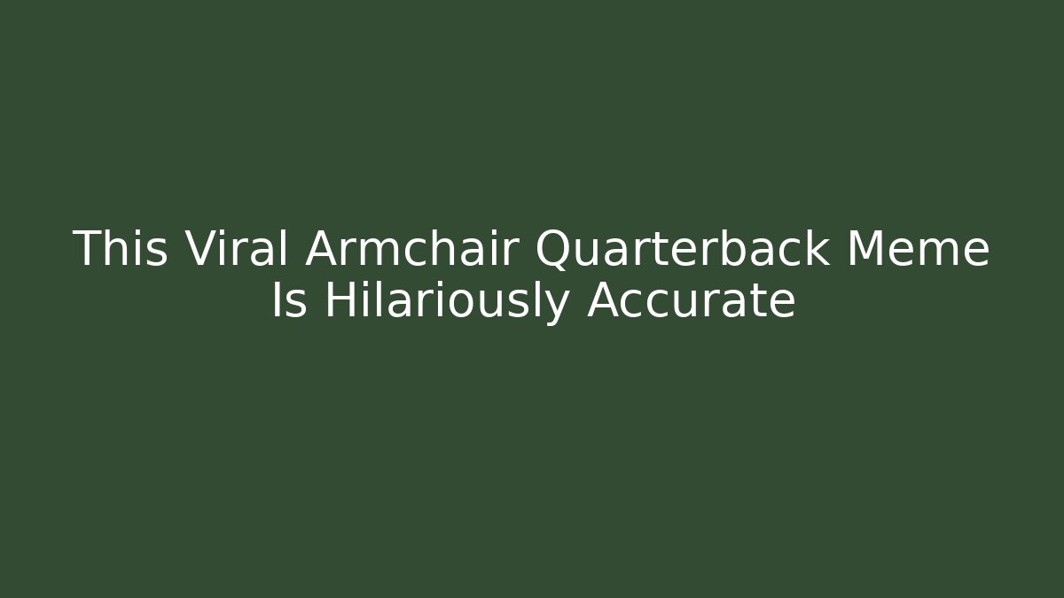 This Viral Armchair Quarterback Meme Is Hilariously Accurate