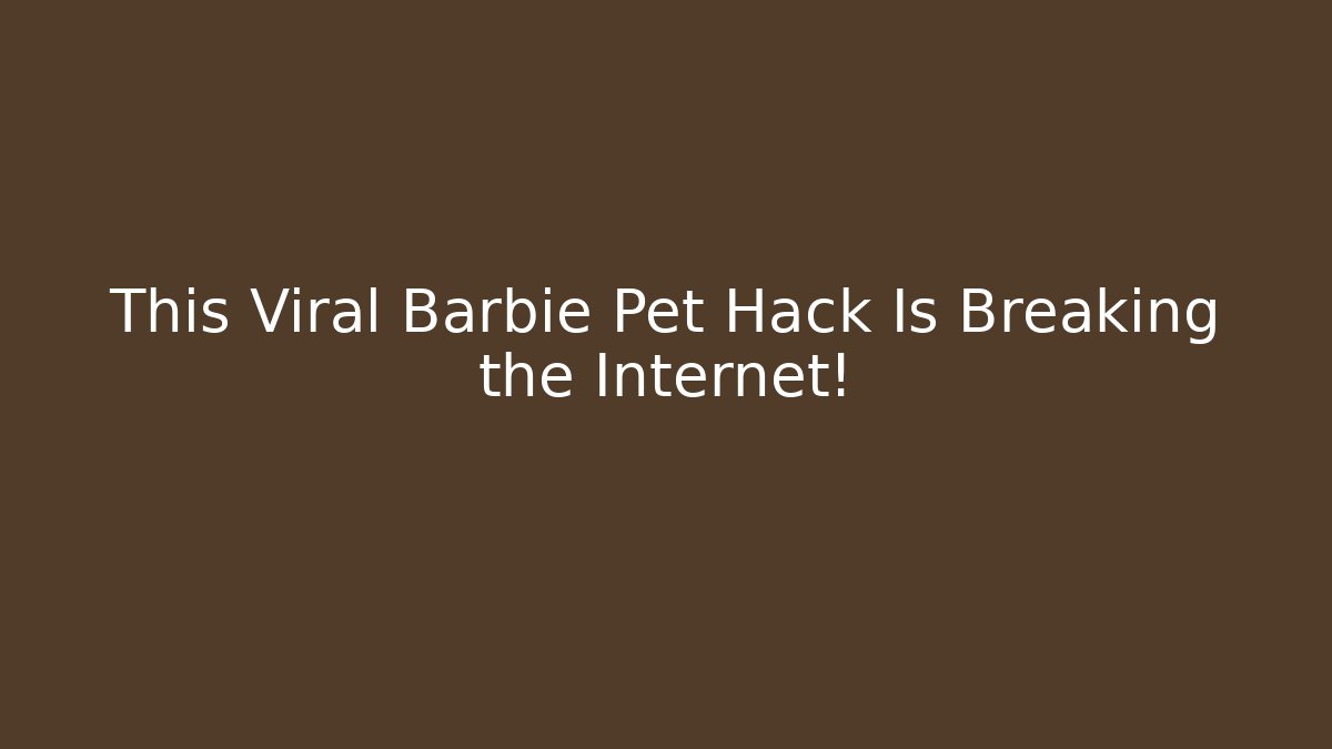 This Viral Barbie Pet Hack Is Breaking the Internet! - Create More Assets