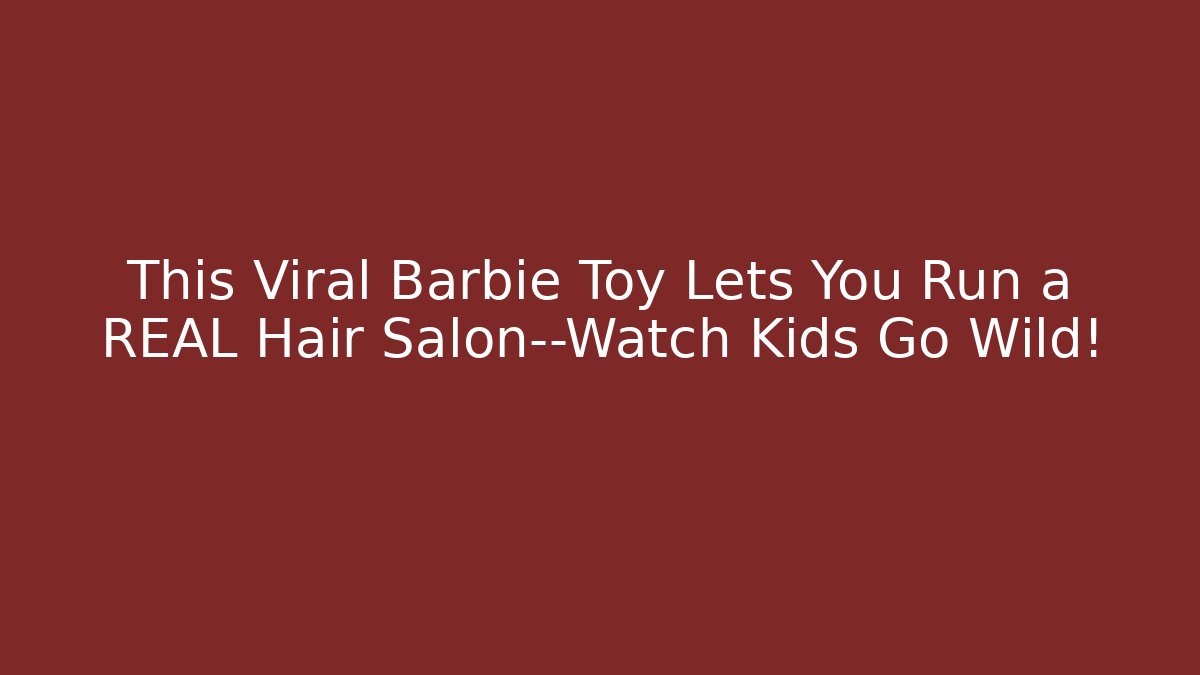 This Viral Barbie Toy Lets You Run a REAL Hair Salon—Watch Kids Go Wild!
