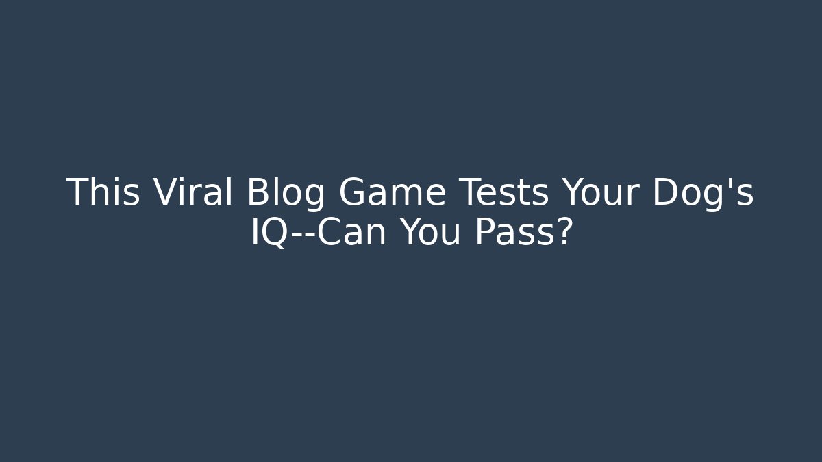 This Viral Blog Game Tests Your Dog's IQ—Can You Pass?