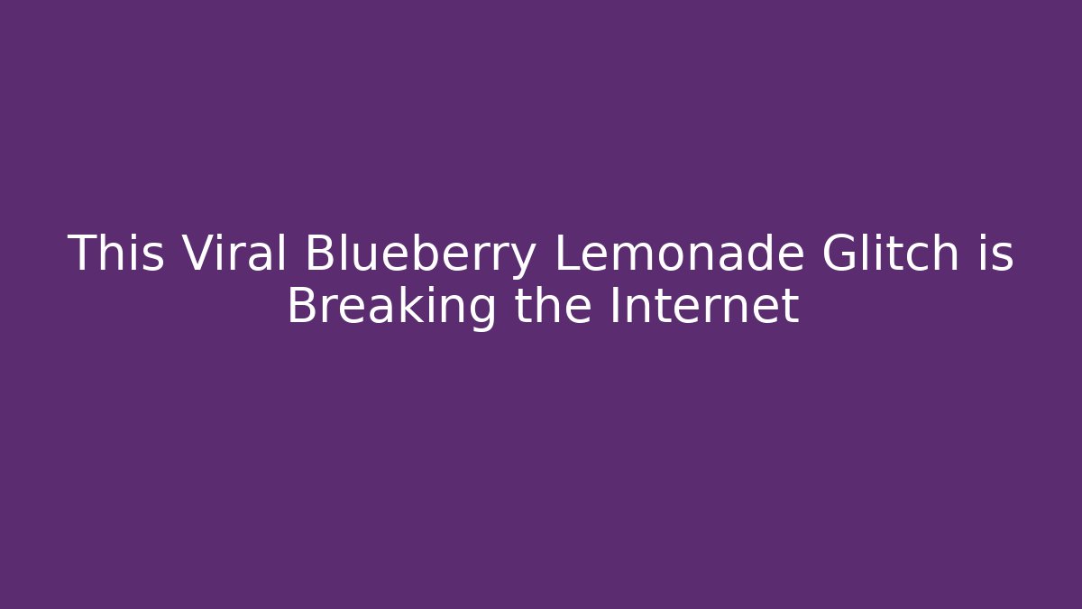 This Viral Blueberry Lemonade Glitch is Breaking the Internet