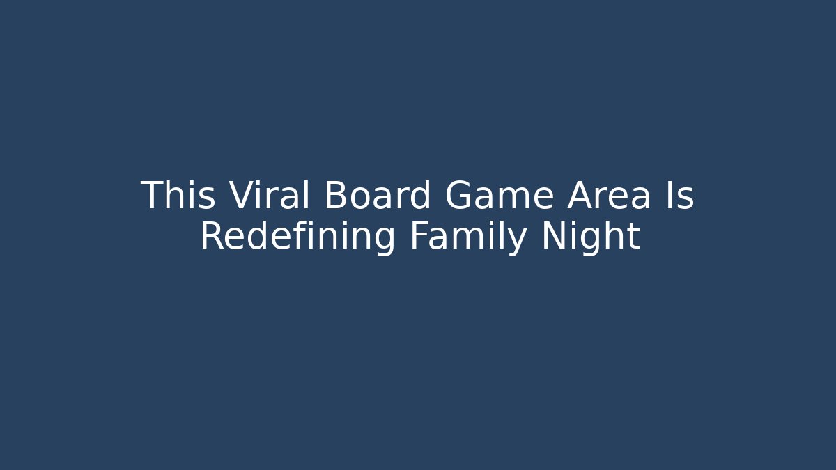 This Viral Board Game Area Is Redefining Family Night