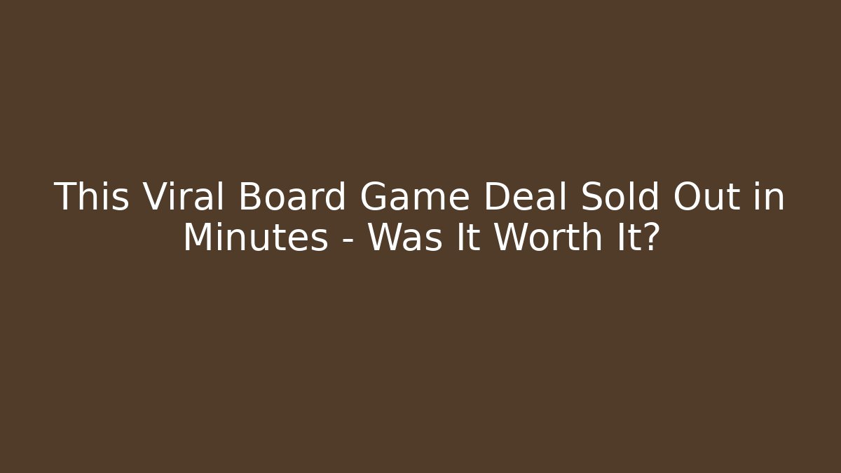 This Viral Board Game Deal Sold Out in Minutes – Was It Worth It?